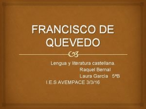 FRANCISCO DE QUEVEDO Lengua y literatura castellana Raquel