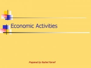 Economic Activities Prepared by Rachel Farrell The Sectors