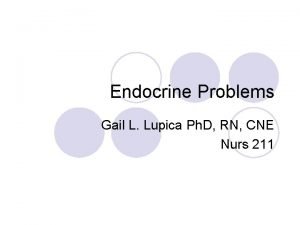 Endocrine Problems Gail L Lupica Ph D RN