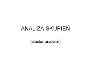 ANALIZA SKUPIE cluster analysis Zaoenia Dane s zbir
