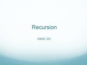 Recursion CMSC 201 Recursion Vs Iteration Recursion and Recursion CMSC 201 Recursion Vs Iteration Recursion and