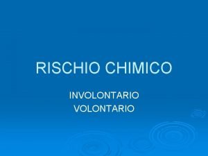 RISCHIO CHIMICO INVOLONTARIO INVOLONTARIO CONTAMINANTI AMBIENTALI metalli pesanti