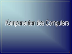 Komponenten des Computers Das SystemEinheit Datenspeicherung Maus Tastatur