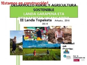 Estamos en construccin DESARROLLO RURAL Y AGRICULTURA SOSTENIBLE