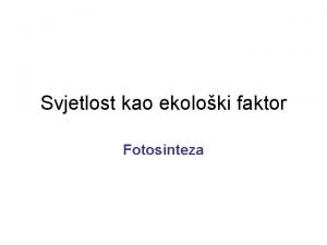 Svjetlost kao ekoloki faktor Fotosinteza Zamislite to bi