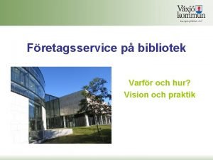 Fretagsservice p bibliotek Varfr och hur Vision och