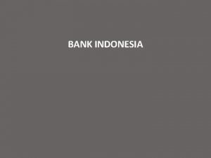 BANK INDONESIA I GAMBARAN UMUM Gambaran Umum Bank