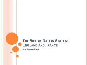 THE RISE OF NATION STATES ENGLAND FRANCE Ms