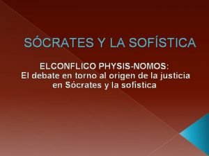 SCRATES Y LA SOFSTICA ELCONFLICO PHYSISNOMOS El debate