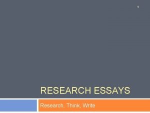 1 RESEARCH ESSAYS Research Think Write Lecture Outline