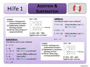 Hilfe 1 ADDITION SUBTRAKTION Addition Von hinten nach