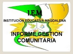 I E M INSTITUCION EDUCATIVA MAGDALENA INFORME GESTION