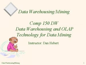 Data WarehousingMining Comp 150 DW Data Warehousing and