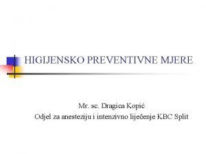 HIGIJENSKO PREVENTIVNE MJERE Mr sc Dragica Kopi Odjel