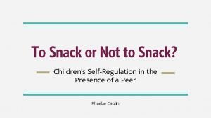 To Snack or Not to Snack Childrens SelfRegulation