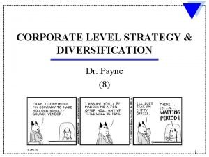 CORPORATE LEVEL STRATEGY DIVERSIFICATION Dr Payne 8 1