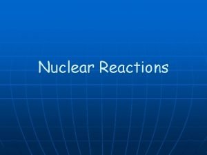 Balancing nuclear reactions Balancing nuclear reactions