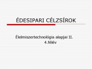 DESIPARI CLZSROK lelmiszertechnolgia alapjai II 4 flv A