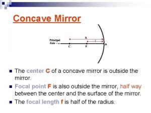Concave Mirror n n n The center C