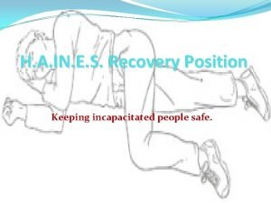 H.a.in.e.s. recovery position