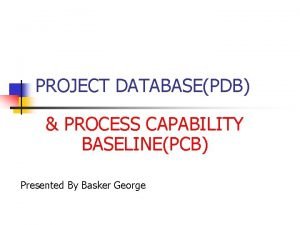 The process capability baseline can be changed