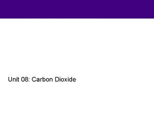 Unit 08 Carbon Dioxide Carbon dioxide 4 3