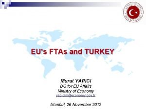 EUs FTAs and TURKEY Murat YAPICI DG for