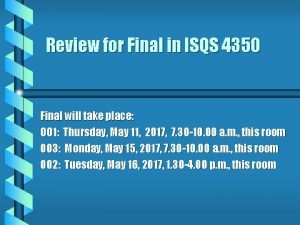 Review for Final in ISQS 4350 Final will