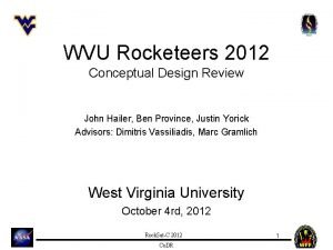 WVU Rocketeers 2012 Conceptual Design Review John Hailer