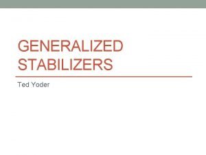 GENERALIZED STABILIZERS Ted Yoder QuantumClassical Boundary How do