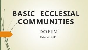 BASIC ECCLESIAL COMMUNITIES DOPIM October 2015 BEC CORE