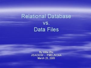 Relational Database vs Data Files By Willa Zhu