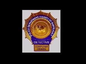 Suffolk County Computer Crimes Established in 1999 Formalized
