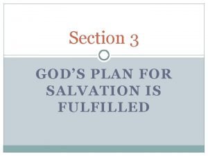 Section 3 GODS PLAN FOR SALVATION IS FULFILLED