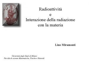 Radioattivit e Interazione della radiazione con la materia