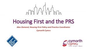 Housing First and the PRS Alex Osmond Housing