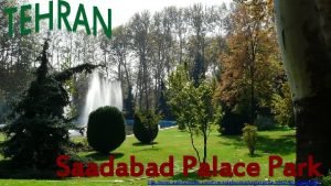 Saadabad Palace Park http www authorstream comPresentationmichaelasanda1443746 saadabad