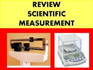 REVIEW SCIENTIFIC MEASUREMENT True or false All measurements