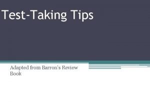 TestTaking Tips Adapted from Barrons Review Book Tip