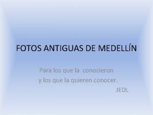 FOTOS ANTIGUAS DE MEDELLN Para los que la