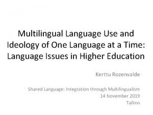 Multilingual Language Use and Ideology of One Language