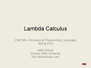 Lambda Calculus CSE 340 Principles of Programming Languages