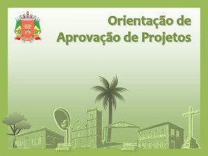 Orientao de Aprovao de Projetos Contedo Apresentao 3