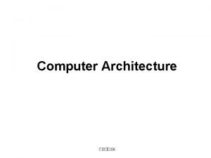 Computer Architecture CSCE 106 Outline Computer hardware section