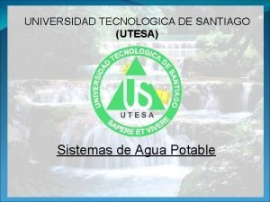 UNIVERSIDAD TECNOLOGICA DE SANTIAGO UTESA Sistemas de Agua