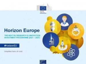 Horizon Europe THE NEXT EU RESEARCH INNOVATION INVESTMENT