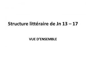 Structure littraire de Jn 13 17 VUE DENSEMBLE