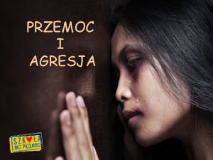 PRZEMOC I AGRESJA Przemoc narusza podstawowe prawo kadego