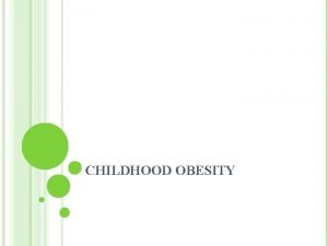 CHILDHOOD OBESITY INTRO TO CHILDHOOD OBESITY http www