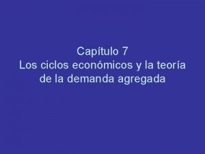 Captulo 7 Los ciclos econmicos y la teora